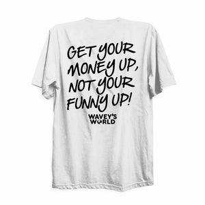 Get Your Money Up, Not Your Funny Up Shirt White